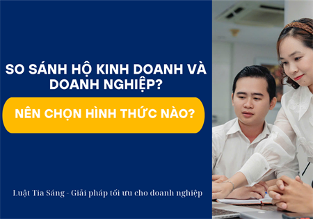 SO SÁNH HỘ KINH DOANH VÀ DOANH NGHIỆP? NÊN CHỌN HÌNH THỨC NÀO?